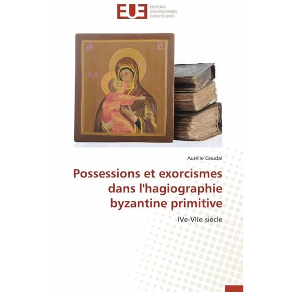 Omn.Univ.Europ. Possessions et exorcismes dans l'hagiographie byzantine primitive, (Paperback)