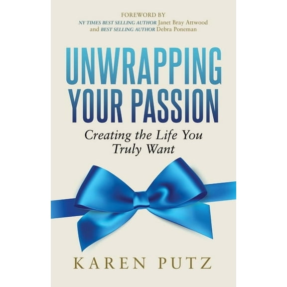Unwrapping Your Passion: Creating the Life You Truly Want, (Paperback)