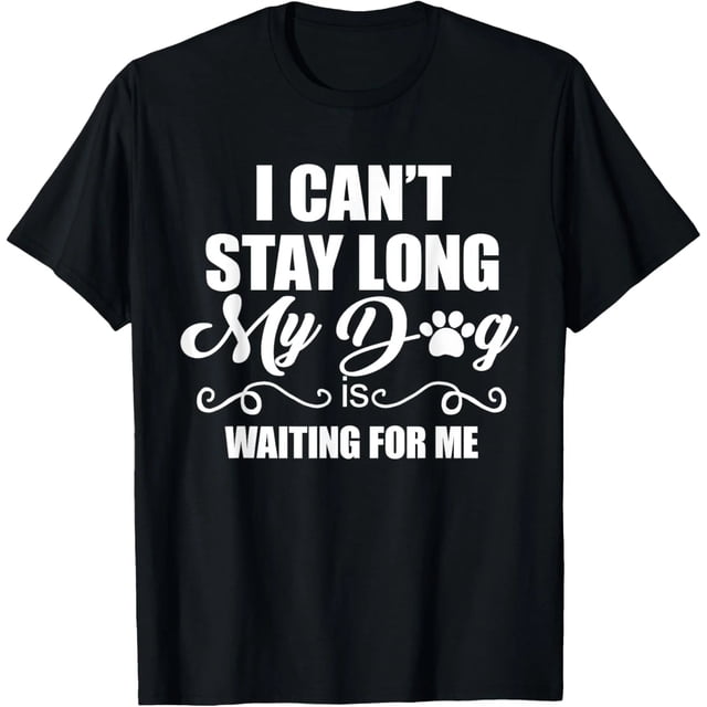 No puedo quedarme mucho. Mi perro me espera. Camiseta divertida para amantes de perros, Talla: Extra grande, Color: Negro, Mujer