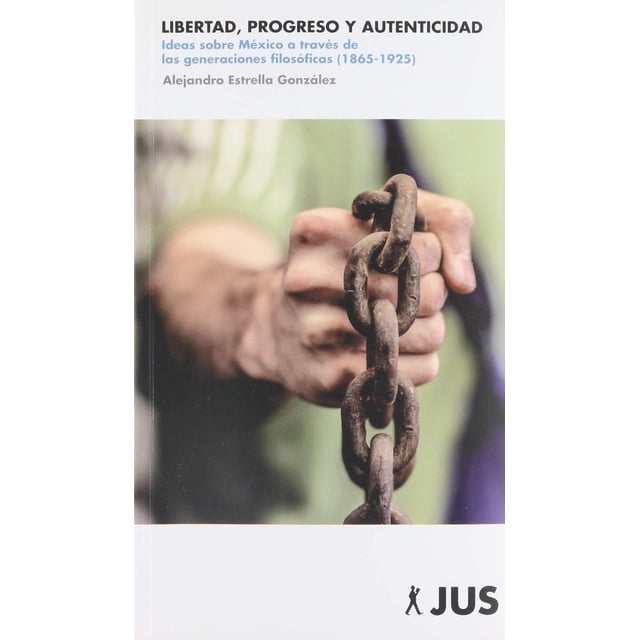Libertad, Progreso Y Autenticidad Jus 9786079409128