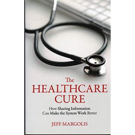 Pre-Owned The Healthcare Cure: How Sharing Information Can Make the System Work Better  Paperback 1616144874 9781616144876 Jeff Margolis