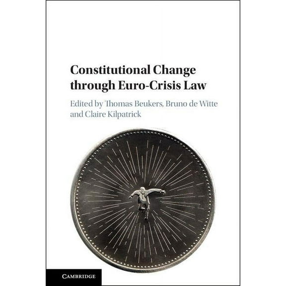 Constitutional Change Through Euro-Crisis Law, (Hardcover)