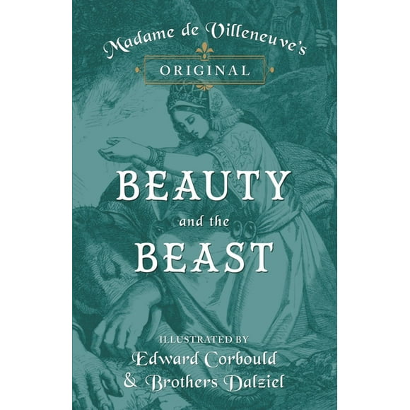 Madame de Villeneuve's Original Beauty and the Beast - Illustrated by Edward Corbould and Brothers Dalziel (Hardcover)
