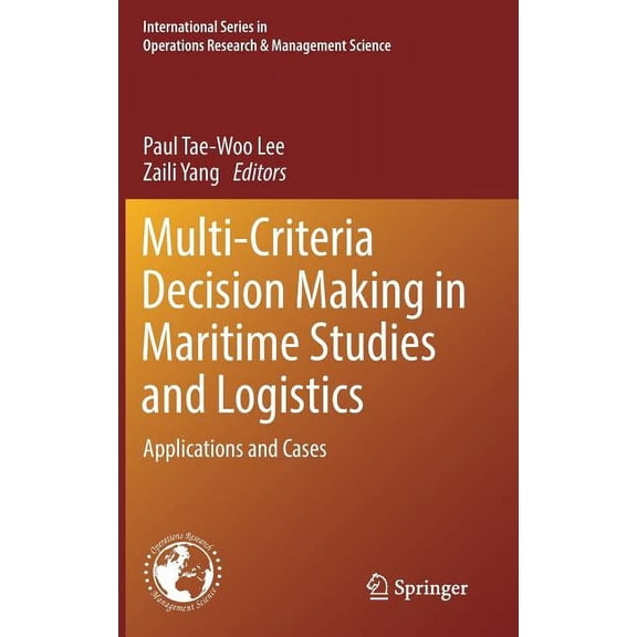 International Operations Research & Mana Multi-Criteria Decision Making in Maritime Studies and Logistics: Applications and Cases, Book 260, (Hardcover)