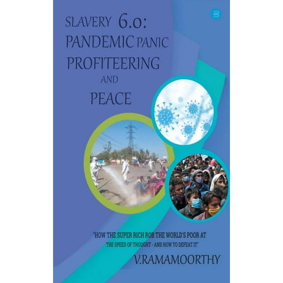Slavery 6.0: Pandemic, Panic, Profiteering, and Peace, (Paperback)