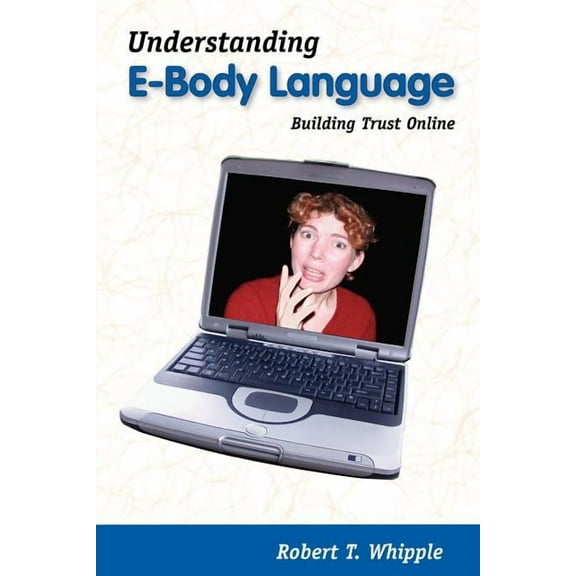 Understanding E-Body Language: Building Trust Online, (Paperback)