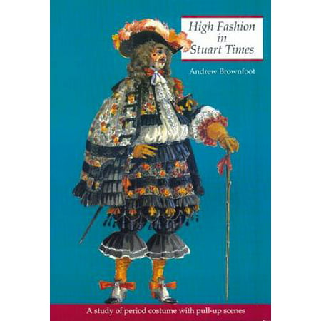 High Fashion in Stuart Times : A Study of Period Costume with Pull-Up