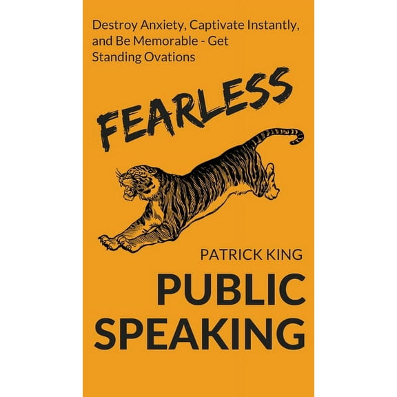Fearless Public Speaking: How to Destroy Anxiety, Captivate Instantly, and Become Extremely Memorable - Always Get Stand, (Hardcover)