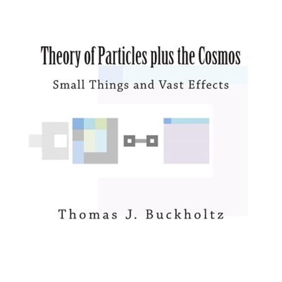 Pre-Owned Theory of Particles Plus the Cosmos : Small Things and Vast Effects