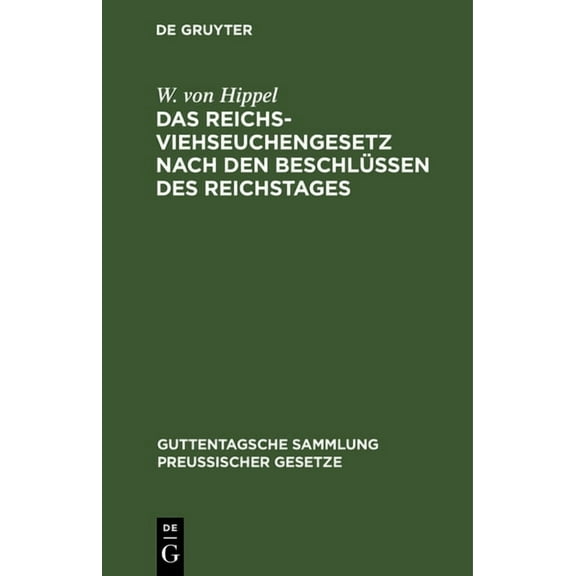 Guttentagsche Sammlung Preußischer Gesetze: Das Reichs-Viehseuchengesetz Nach Den Beschlüssen Des Reichstages: Vom 26. Juni 1909. Ausführungsvorschriften Und Dem Preußischen Ausführungsgesetz (Hardcov