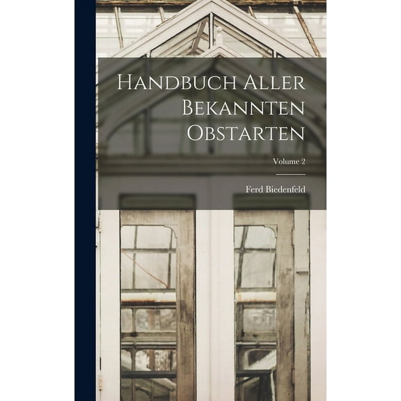 Handbuch Aller Bekannten Obstarten; Volume 2 (Hardcover)
