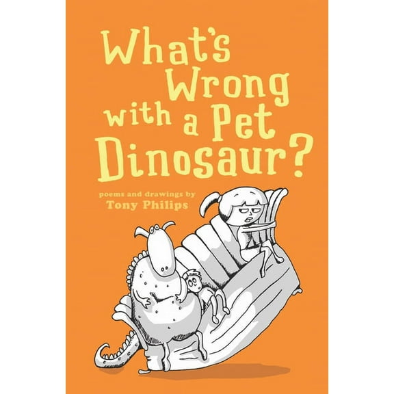 What's Wrong with a Pet Dinosaur?: Poems and Drawings, (Paperback)