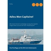 Adieu Mon Capitaine!: Mit einem Vorwort von Rdiger Joswig alias Kapitn Holger Ehlers aus der ZDF Serie "Kstenwache" (Paperback)