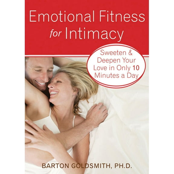 Emotional Fitness for Intimacy : Sweeten and Deepen Your Love in Only 10 Minutes a Day (Paperback)