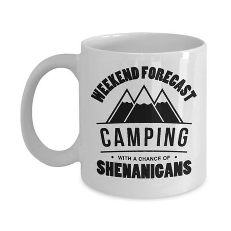 Weekend Forecast Camping With A Chance Of Shenanigans Coffee & Tea Gift Mug, Funny & Unique Gifts for an American Camper or Hiker, Teens, Boys, Adults, Men &