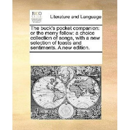 The Merry Widow Songs - The Buck's Pocket Companion: Or the Merry Fellow: A Choice Collection of Songs, with a New Selection of Toasts and Sentiments. a New Edition.