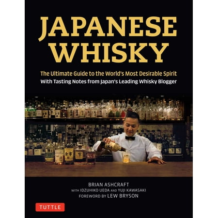 Japanese Whisky : The Ultimate Guide to the World's Most Desirable Spirit with Tasting Notes from Japan's Leading Whisky (Best Japanese Whiskey In The World)