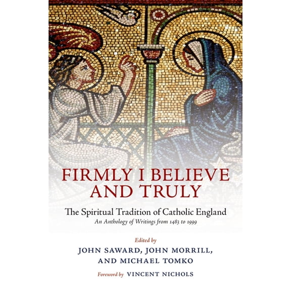 Firmly I Believe and Truly: The Spiritual Tradition of Catholic England 1483-1999, (Paperback)