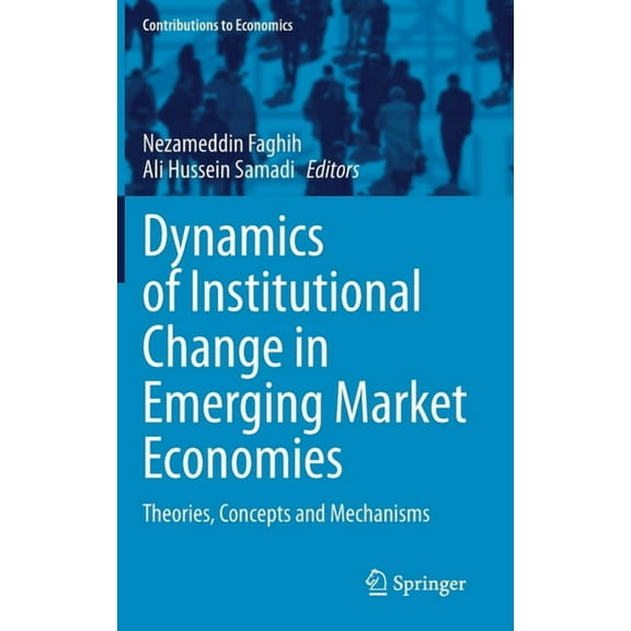 Contributions to Economics Dynamics of Institutional Change in Emerging Market Economies: Theories, Concepts and Mechanisms, (Hardcover)