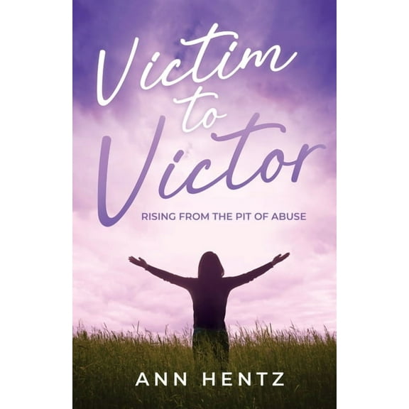 Victim to Victor: Rising from the Pit of Abuse, (Paperback)