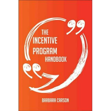 The Incentive Program Handbook - Everything You Need To Know About Incentive Program -