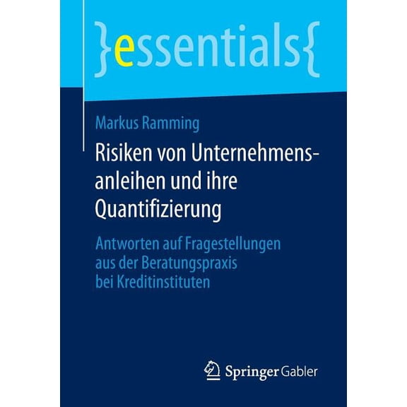 Essentials Risiken Von Unternehmensanleihen Und Ihre Quantifizierung: Antworten Auf Fragestellungen Aus Der Beratungspraxis Bei Kre, (Paperback)