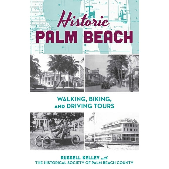 Historic Palm Beach: Walking, Biking and Driving Tours, (Paperback)