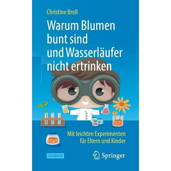 Warum Blumen Bunt Sind Und WasserlÃ¤ufer Nicht Ertrinken: Mit Leichten Experimenten FÃ¼r Eltern Und Kinder, (Paperback)