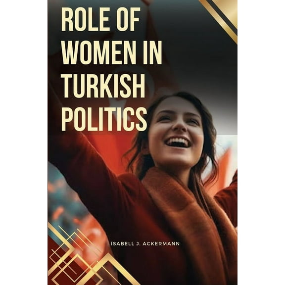 Role of Women in Turkish Politics, (Paperback)