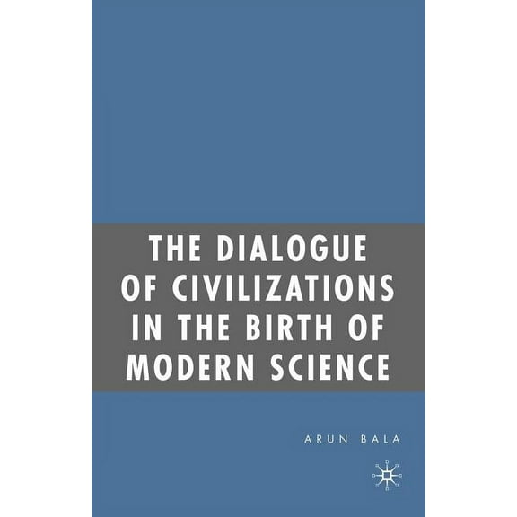 The Dialogue of Civilizations in the Birth of Modern Science, (Paperback)