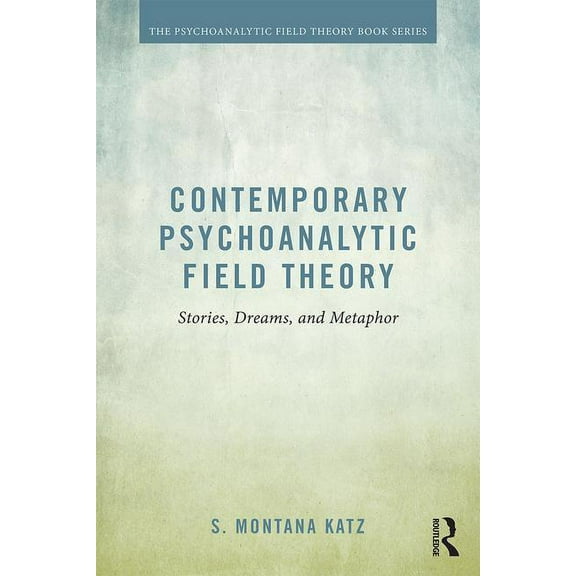 Psychoanalytic Field Theory Book Contemporary Psychoanalytic Field Theory: Stories, Dreams, and Metaphor, (Paperback)
