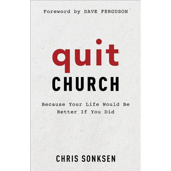 Quit Church: Because Your Life Would Be Better If You Did (Paperback)