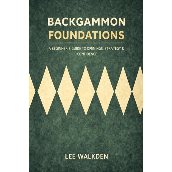 Backgammon Foundations Backgammon Foundations: A beginner's guide to openings, strategy & confidence, Book 1, (Paperback)