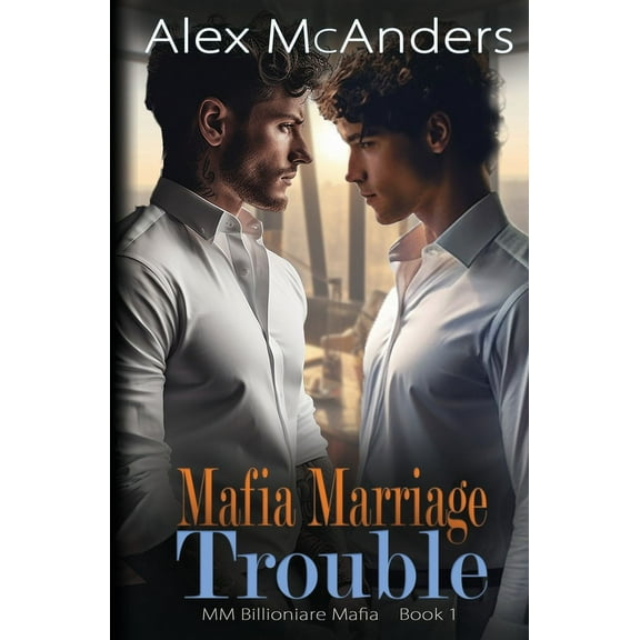 Billionaire Mafia Mafia Marriage Trouble: MM Billionaire Mafia Romance, Book 1, (Paperback)