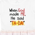 thumbnail image 4 of Inktastic When God Made Me He Said Ta-da Girls Toddler Dress, 4 of 5