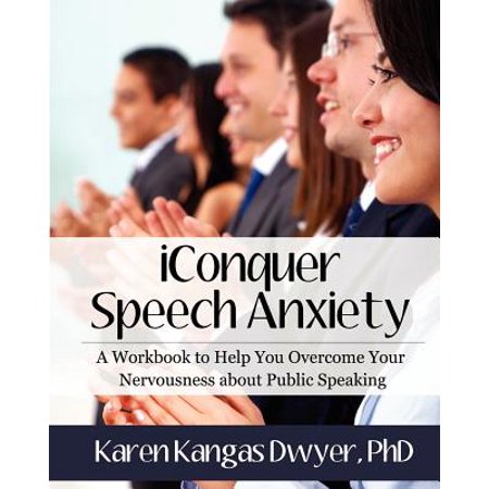 Iconquer Speech Anxiety : A Workbook to Help You Overcome Your Nervousness about Public (Best Speech Topics For Public Speaking)
