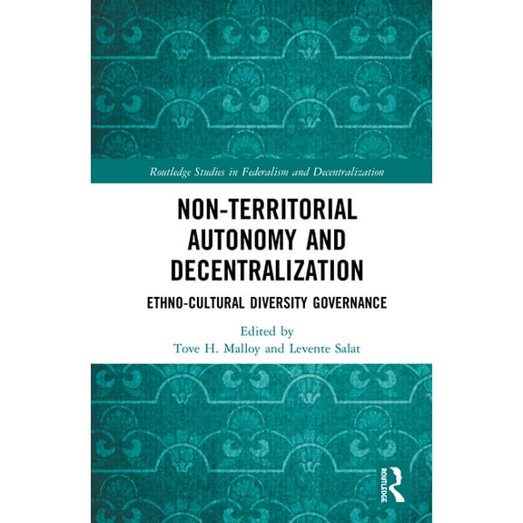 Routledge Studies in Federalism and Dece Non-Territorial Autonomy and Decentralization: Ethno-Cultural Diversity Governance, (Hardcover)