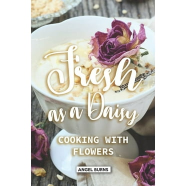 Fresh as a Daisy : Cooking with Flowers (Paperback)