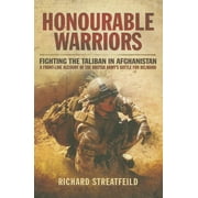 Honourable Warriors: Fighting the Taliban in Afghanistan - A Front-Line Account of the British Army's Battle for Helmand (Hardcover)