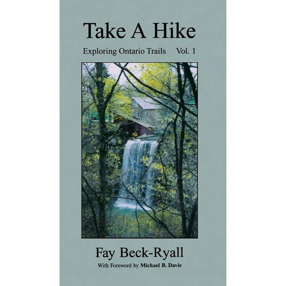 Take a Hike, Volume 1: Exploring Ontario Trails, (Hardcover)