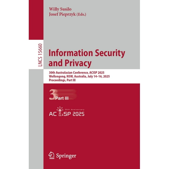 Lecture Notes in Computer Science Information Security and Privacy: 30th Australasian Conference, Acisp 2025, Wollongong, Nsw, Australia, July 14-16, 2025, Book 15660, (Paperback)