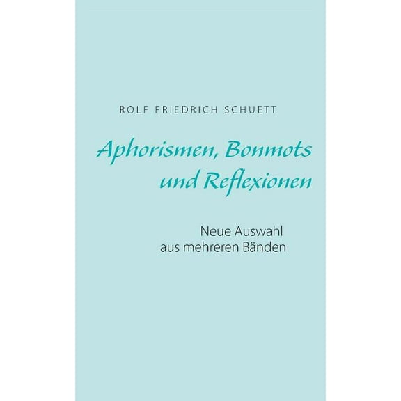 Aphorismen, Bonmots und Reflexionen: Neue Auswahl aus mehreren BÃ¤nden, (Paperback)