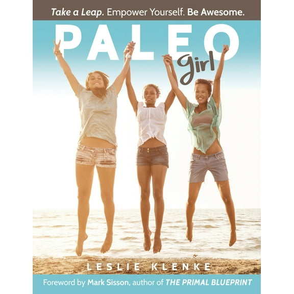 Pre-Owned Paleo Girl: Take a Leap. Empower Yourself. Be Awesome! (Paperback) 1939563135 9781939563132