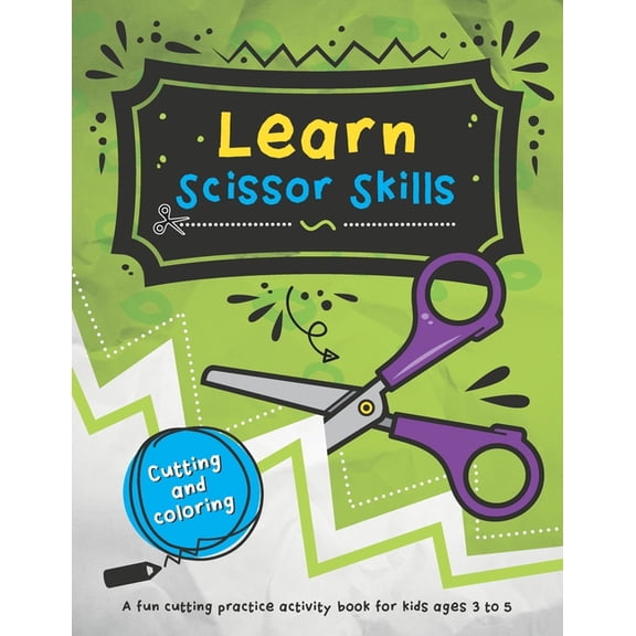 Learn Scissor Skills: 48 fun cutting and coloring activities for kids who are learning how to use scissors., (Paperback)