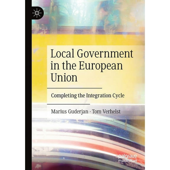 Local Government in the European Union: Completing the Integration Cycle, (Paperback)