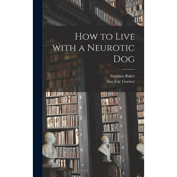 How to Live With a Neurotic Dog, (Hardcover)