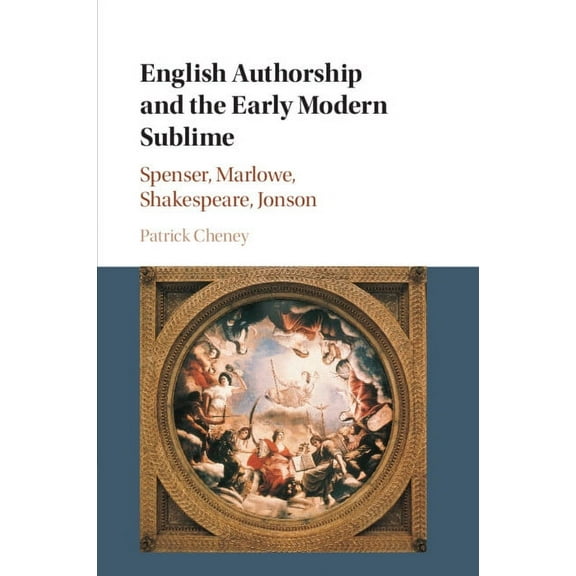 English Authorship and the Early Modern Sublime: Spenser, Marlowe, Shakespeare, Jonson, (Paperback)