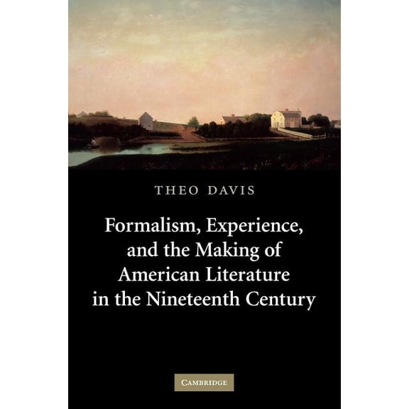 Cambridge Studies in American Literature Formalism, Experience, and the Making of American Literature in the Nineteenth Century, Book 153, (Paperback)