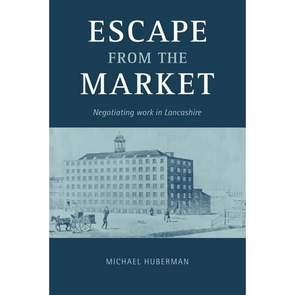 Escape from the Market: Negotiating Work in Lancashire, (Paperback)