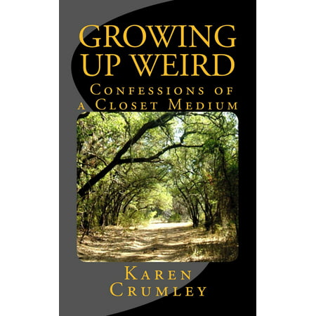 Growing Up Weird: Confessions of a Closet Medium -